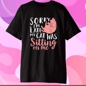 Sorry Im Late My Cat Was Sitting On Me Classic T-Shirt