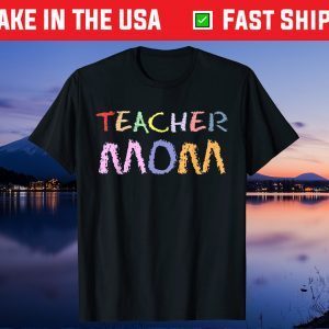 Teacher Mom Funny Mother Day Love Teaching Unisex T-Shirt