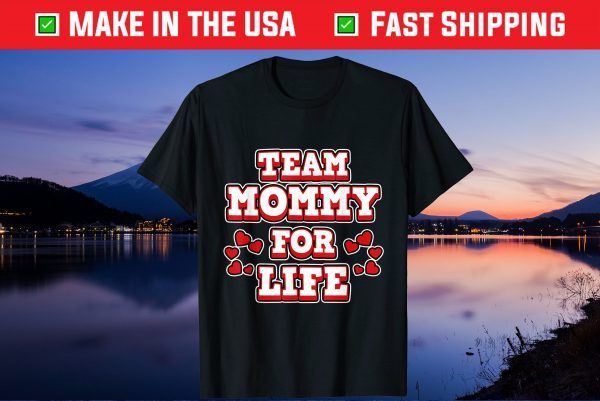 Team Mommy for Life for Moms and Mommy's Unisex T-Shirt