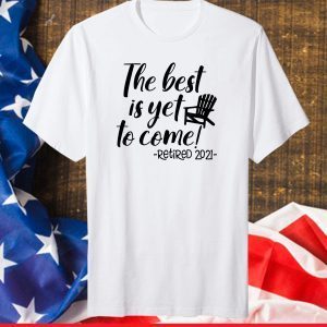 The Best Is Yet To Come Retired 2021 Beach Lover Retirement Classic T-Shirt