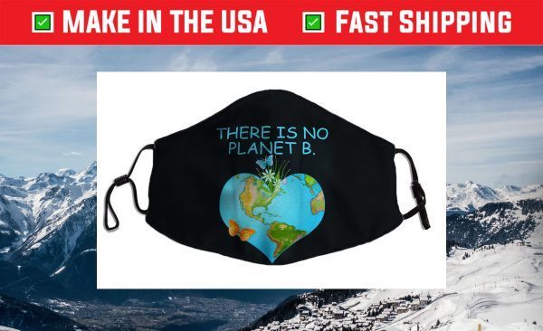 There Is No Planet B - Love Earth Funny Face Mask