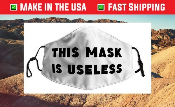 This Mask is Useless Us 2021 Face Mask