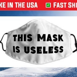 This Mask is Useless Us 2021 Face Mask