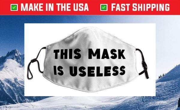 This Mask is Useless Us 2021 Face Mask