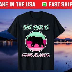 This Mom is Strong as a Bear for Mommy's - Mother's Day Unisex T-Shirt