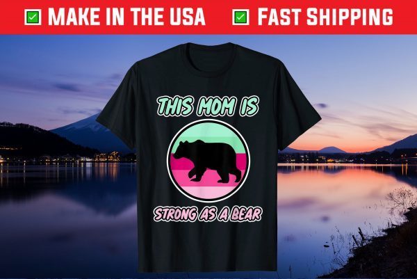 This Mom is Strong as a Bear for Mommy's - Mother's Day Unisex T-Shirt