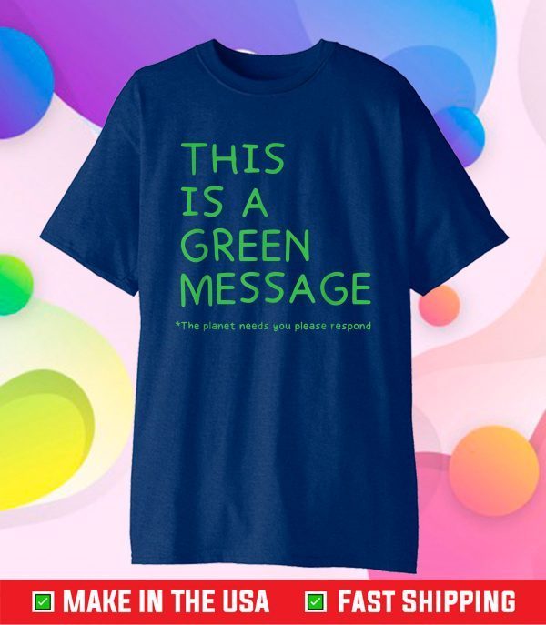 This is a Green Message National Earth Day 2021 Environment Classic T-Shirt