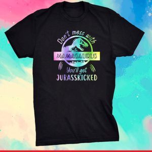 Tie Dye Don't Mess With Mamasaurus You'll Get Jurasskicked Unisex T-Shirt