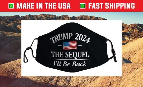 Trump 2024 - The Sequel - I'll Be Back - Cloth Face Mask