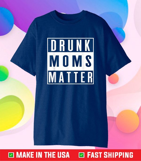 Vintage Distressed Funny Drunk Moms Matter Mothers Day 2021 Classic T-Shirt