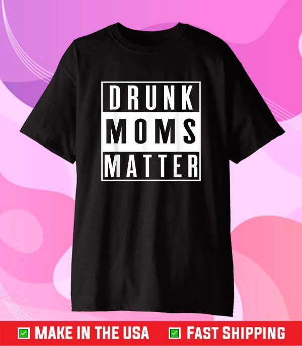 Vintage Distressed Funny Drunk Moms Matter Mothers Day 2021 Classic T-Shirt