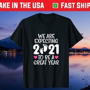 We Are Expecting 2021 To Be A Great Year Pregnancy Mom Dad Gift T-Shirt