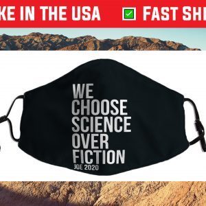 We Choose Science Over Fiction Joe Biden 2020 President Filter Face Mask