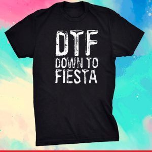 Womens DTF Down To Fiesta T-Shirt Cinco De Mayo Party Unisex T-Shirt