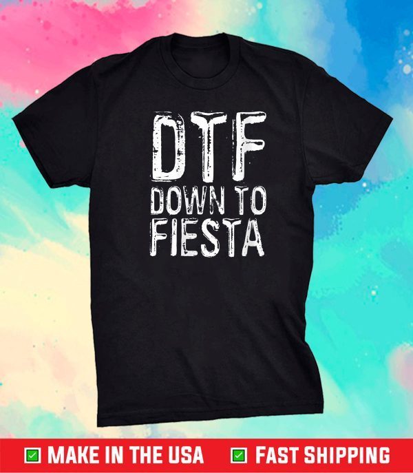 Womens DTF Down To Fiesta T-Shirt Cinco De Mayo Party Unisex T-Shirt