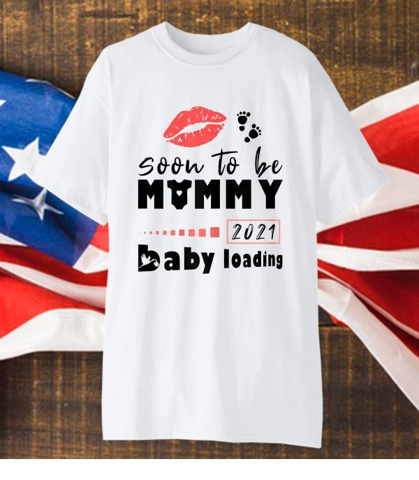 Soon To Be Mommy 2021 Pregnancy Announcement Baby Loading Gift T-Shirt