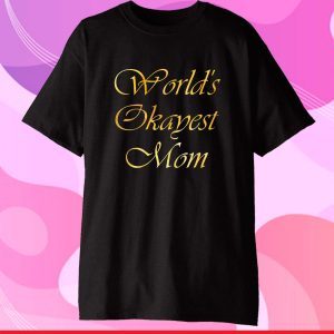 Worlds Okayest Mom Funny Mom Mother's Day 2021 Gift T-Shirt