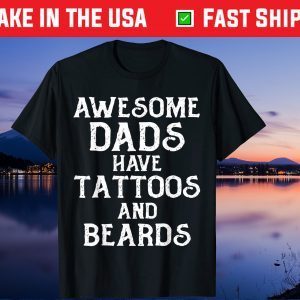 AWESOME DADS HAVE TATTOOS AND BEARDS Father's Day Gift T Shirts