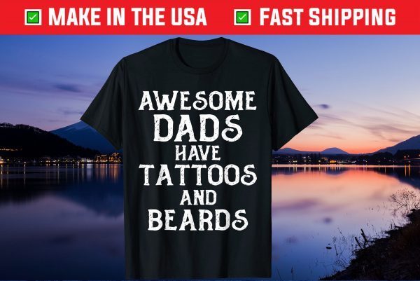 AWESOME DADS HAVE TATTOOS AND BEARDS Father's Day Gift T Shirts