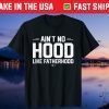 Aint No Hood Like Fatherhood New Dad Fathers Day Us 2021 T-Shirt