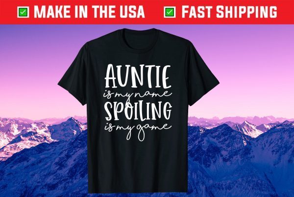 Auntie Is My Name Spoiling Is My Game Funny Aunt Mothers Day Classic T-Shirt