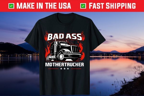 Bad Ass Mother Trucker Truck Driving Father's Day Unisex T-Shirt