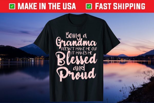 Being A Grandma Doesn't Make Me Old Us 2021 T-Shirt