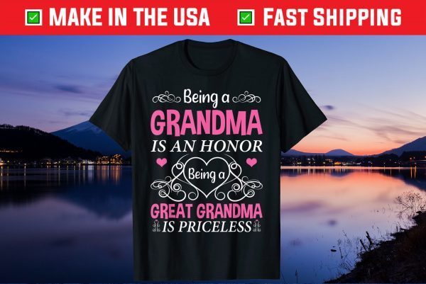 Being A Grandma Is An Honor A Great Grandma Is Priceless Gift T-Shirt