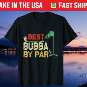 Best Bubba By Par Father's Day Golfer Father's Day Unisex T-Shirt