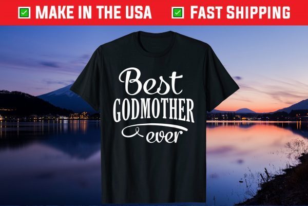 Best Godmother Ever Mothers Day Gift T-Shirt