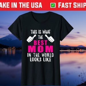 Best Mom In The World Funny Mama Mommy Mother Proud Wife Gift T-Shirt