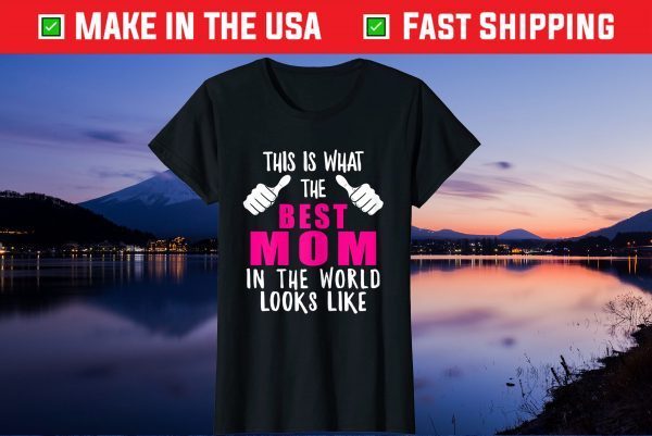 Best Mom In The World Funny Mama Mommy Mother Proud Wife Gift T-Shirt