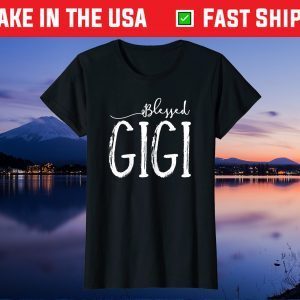 Blessed Gigi Shirt For Grandma Gigi Gift T-Shirt