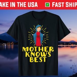 Blessed Mother Mary Knows Best Catholic Mother's Day Gift T-Shirt