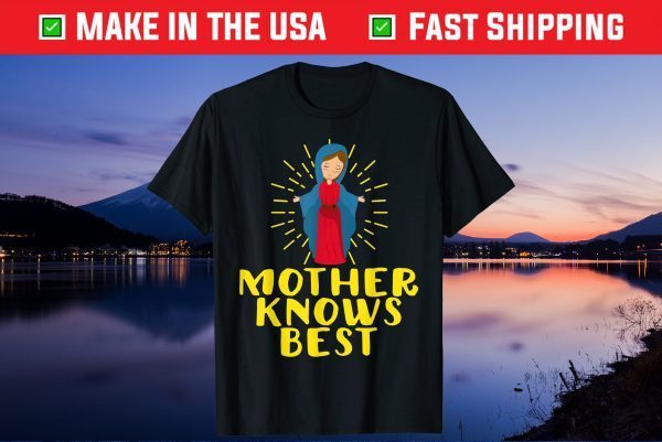 Blessed Mother Mary Knows Best Catholic Mother's Day Gift T-Shirt