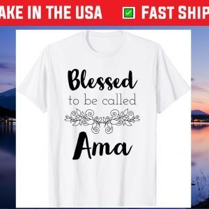 Blessed To Be Called Ama - Mother's Day Unisex T-Shirt