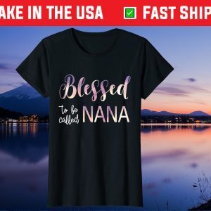 Blessed To Be Called Nana Tshirt Grandma Mother's Day Us 2021 T-Shirt