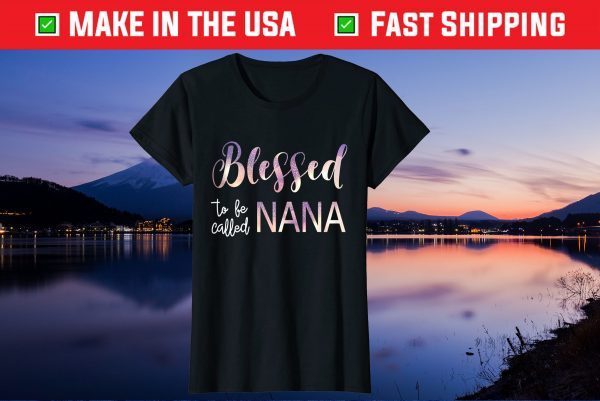 Blessed To Be Called Nana Tshirt Grandma Mother's Day Us 2021 T-Shirt