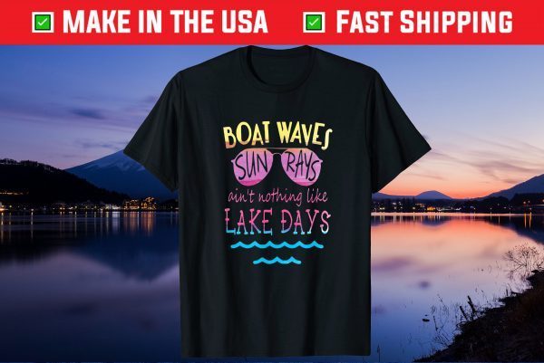 Boat Waves Sun Rays Ain't Nothing Like Lake Days Unisex T-Shirt