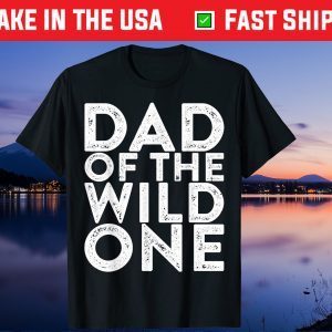 Dad Of The Wild One Father's Day Us 2021 T-Shirt