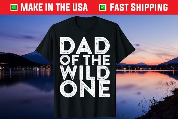 Dad Of The Wild One Father's Day Us 2021 T-Shirt