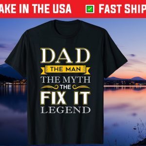 Dad The Man The Myth The Fix It Legend Us 2021 T-Shirt