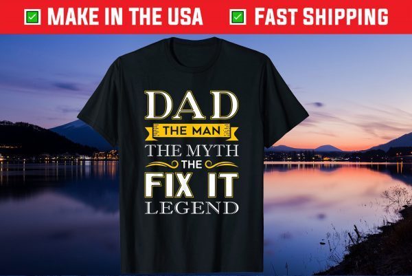 Dad The Man The Myth The Fix It Legend Us 2021 T-Shirt