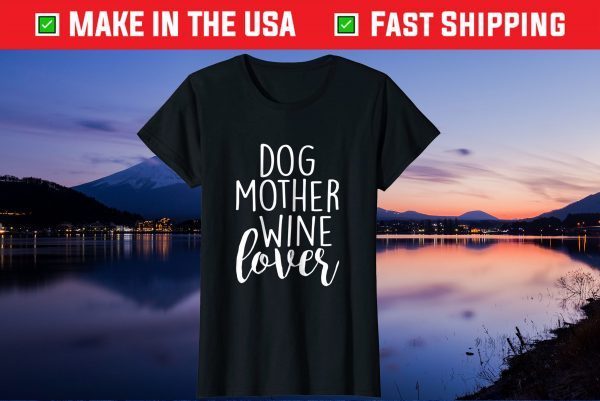 Dog Mother Wine Lover Mothers Day Mom Classic T-Shirt