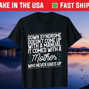 Down Syndrome Comes With A Mother Who Never Gives Up Gift T-Shirt