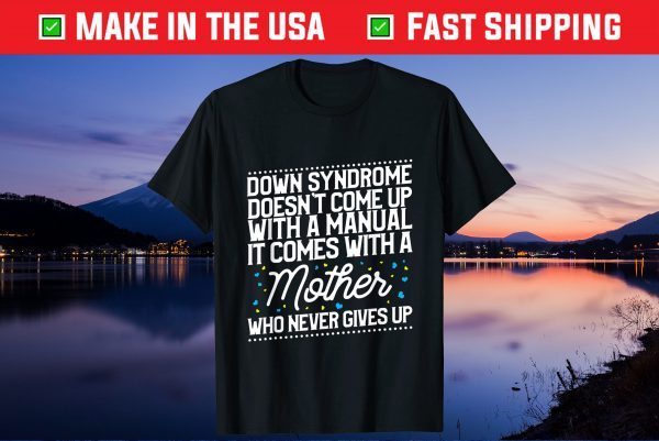 Down Syndrome Comes With A Mother Who Never Gives Up Gift T-Shirt