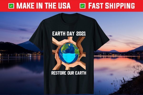 Earth Day 2021 Restore Our Earth Wearing Mask Gift T-Shirt