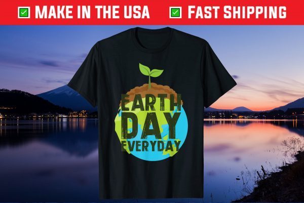 Earth Day Everyday - Plant A Tree - Environmentalist Us 2021 T-Shirt