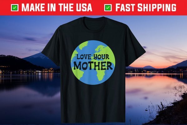 Earth Day Love Your Mother Unisex T-Shirt