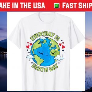 Everyday Is Earth Day Celebrate Earth Day Environmental Us 2021 T-Shirt